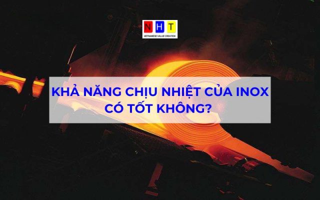 Khả năng chịu nhiệt của inox có tốt không